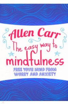 The Easy Way to Mindfulness  Free your mind from worry and anxiety Arcturus 9781784288808