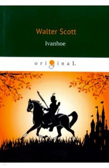 Ivanhoe Т8 978 5 521 06015 3 was the first of Scotts novels to adopt a