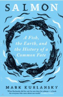 Salmon  A Fish the Earth and History of Common Fate Oneworld Publications 9780861541256