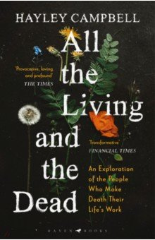 All the Living and Dead  An Exploration of People Who Make Death Their Lifes Work Raven Books 9781526601438