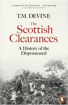 The Scottish Clearances  A History of Dispossessed 1600 1900 Penguin 9780141985930