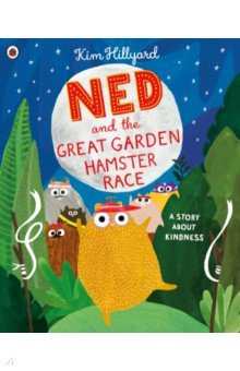 Ned and the Great Garden Hamster Race  A story about kindness Ladybird 9780241413418