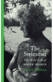 The Swimmer  Wild Life of Roger Deakin Hamish Hamilton 9780241471470