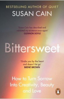 Bittersweet  How to Turn Sorrow Into Creativity Beauty and Love Penguin 9780241300671
