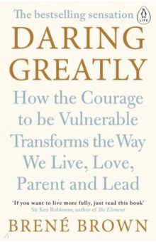 Daring Greatly  How the Courage to Be Vulnerable Transforms Way We Live Love Parent and Lead Penguin Life 9780241257401