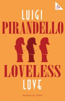 Loveless Love Alma Books 9781847498113 First English translation of Pirandello’s