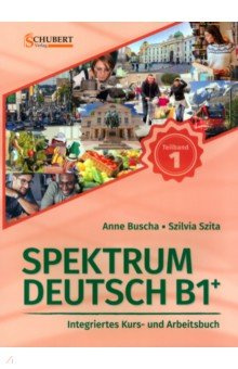 Spektrum Deutsch B1+  Teilband 1 Integriertes Kurs und Arbeitsbuch Kapitel 1–6 + Audios online Schubert 9783941323407