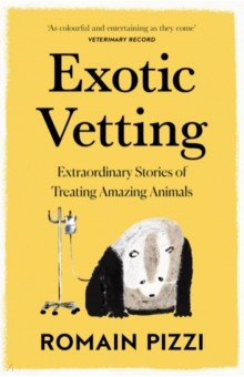 Exotic Vetting  Extraordinary Stories of Treating Amazing Animals William Collins 9780008356781