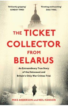 The Ticket Collector from Belarus  An Extraordinary True Story of Britains Only War Crimes Trial Simon & Schuster 9781398503298