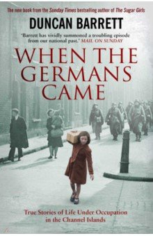 When the Germans Came  True Stories of Life under Occupation in Channel Islands Simon & Schuster 9781471148163