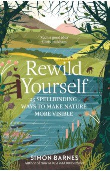 Rewild Yourself  23 Spellbinding Ways to Make Nature More Visible Simon & Schuster 9781471175428