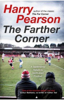 The Farther Corner  A Sentimental Return to North East Football Simon & Schuster 9781471180910