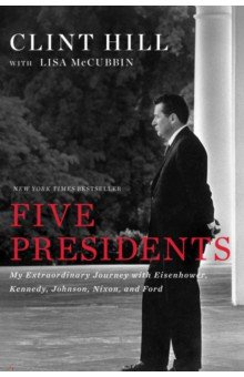 Five Presidents  My Extraordinary Journey with Eisenhower Kennedy Johnson Nixon and Ford Gallery Books 9781476794143