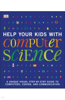Help Your Kids with Computer Science  Key Stages 1 5 A Unique Step by Visual Guide to Comput Dorling Kindersley 9780241302293