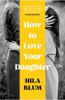 How to Love Your Daughter Bloomsbury 9781526662460 