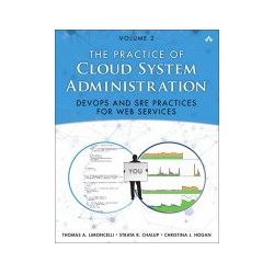 Practice of Cloud System Administration Designing and Operating Large Distributed Systems  Volume 2 Addison Wesley 9780321943187