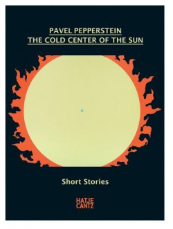 Pavel Pepperstein: The Cold Center of Sun HATJE CANTZ 9783775740661 