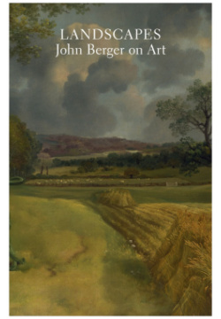 Landscapes: John Berger on Art Verso 9781784785840 “Berger’s work is an