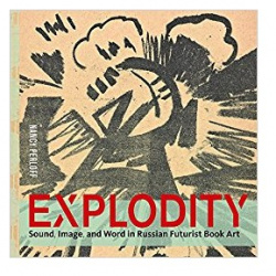 Explodity: Sound  Image and Word in Russian Futurist Book Art Getty 9781606065082