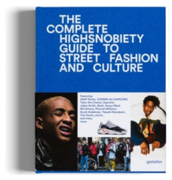 The Complete Highsnobiety Guide to Street Fashion and Culture GESTALTEN 9783899555806 