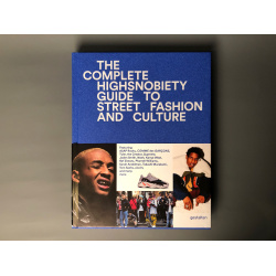 The Complete Highsnobiety Guide to Street Fashion and Culture GESTALTEN 9783899555806