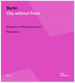 Berlin City without form DOM Publishers 9783869222745 Язык издания: английский