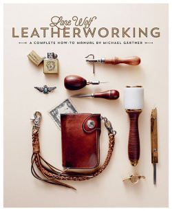 Lone Wolf Leatherworking: A Complete How To Manual Gingko Press 1584236612 The