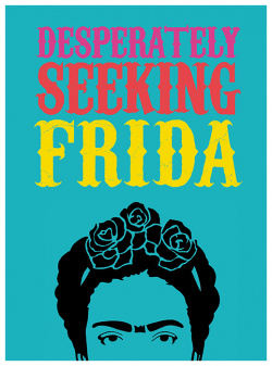 Desperately Seeking Frida Gingko Press 9781584236986 
