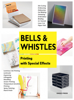 Bells and Whistles: Printing with Special Effects Gingko Press 1584236175 