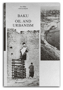 Baku: Oil and Urbanism Park Book 9783038600763 