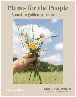 Plants for the People: A Modern Guide to Plant Medicine Thames&Hudson 9781760760465 