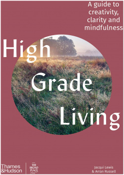 High Grade Living : A guide to creativity  clarity and mindfulness Thames&Hudson 9781760760342