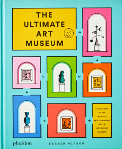 Ultimate art museum PHAIDON 9781838662967 Visit the world’s greatest