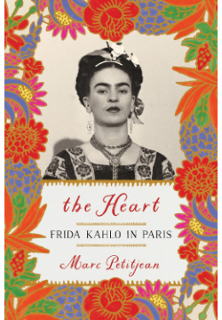 The Heart: Frida Kahlo in Paris Random House US 9781635421903 1938