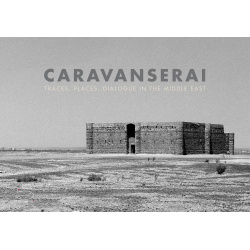 Caravanserai: Traces  Places Dialogue in the Middle East 5 Continents edition 9788874396047