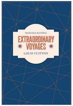 Louis Vuitton: Extraordinary Voyages Abrams books 9781419757860 