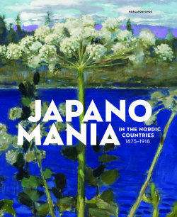 Japanomania in the Nordic Countries  1875 1918 Yale University Press 9780300220117