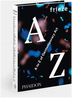 Frieze A to Z of Contemporary Art Phaidon Press Ltd  0714871990