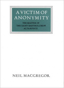 A Victim of Anonymity  The Master Saint Bartholomew Altar Thames&Hudson 9780500550267