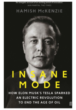 Insane Mode: How Elon Musks Tesla Sparked an Electric Revolution to End the Age of Oil Faber & 9780571327676 