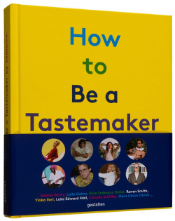 How to be a Tastemaker: The Origins of Style GESTALTEN 9783899559897 