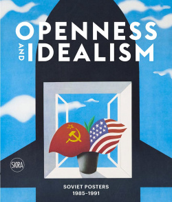 Openness and Idealism: Soviet Posters: 1985 1991 SKIRA 9788857245645 