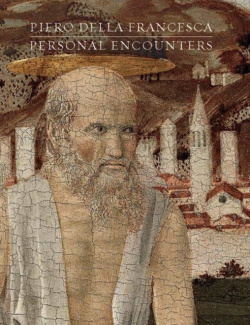 Piero della Francesca Personal Encounters Yale University Press 9780300199468 