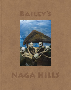 Baileys Naga Hills Steidl 9783958291706 This book is David Bailey’s