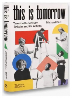 This is Tomorrow: Twentieth century Britain and its Artists Thames&Hudson 9780500024430 