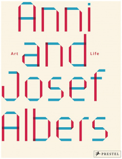 Anni and Josef Albers: Art Life Prestel 9783791379975 