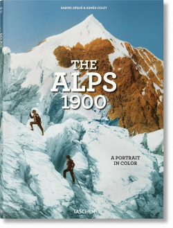 The Alps 1900  A Portrait in Color TASCHEN 9783836573559