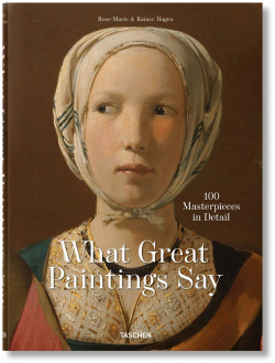 What Great Paintings Say  100 Masterpieces in Detail TASCHEN 9783836577496