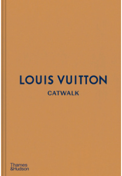 Louis Vuitton Catwalk: The Complete Fashion Collections Thames&Hudson 9780500519943 