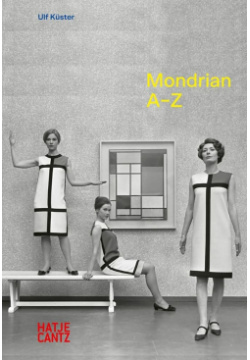 Piet Mondrian HATJE CANTZ 9783775752480 Pivotal in modern art’s move towards